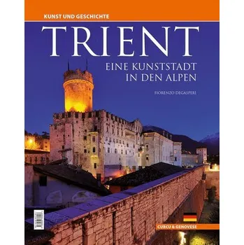 Cestování Trient - eine Kunststadt in den Alpen - Degasperi, Fiorenzo