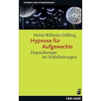 Hypnose für Aufgeweckte - Gößling, Heinz-Wilhelm