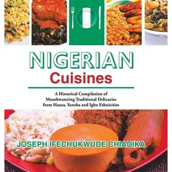 Nigerian Cuisines - Chiadika, Joseph Ifechukwude