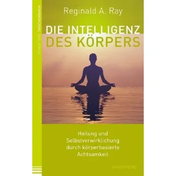 Die Intelligenz des Körpers - Ray, Reginald A.