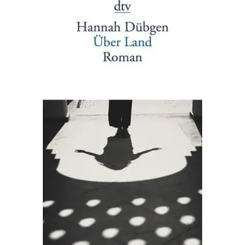 Über Land - Dübgen, Hannah [DE] (2018, Brožovaná / brožovaná, DTV)
