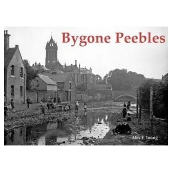 Bygone Peebles - Liddell, Kenneth; Young, Alex F.
