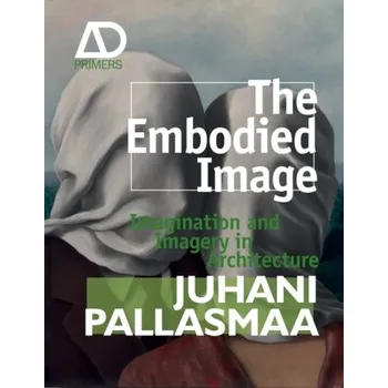 Populárně naučná literatura pro dospělé The Embodied Image - Juhani Pallasmaa [EN] (2011, Brožovaná, John Wiley And Sons Ltd)