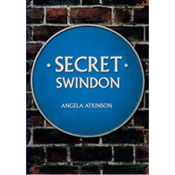 Secret Swindon - Atkinson, Angela