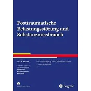 Posttraumatische Belastungsstörung und Substanzmissbrauch - Najavits, Lisa M.
