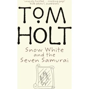 Snow White And The Seven Samurai - Tom Holt