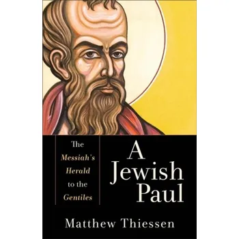 A Jewish Paul - The Messiah`s Herald to the Gentiles - Thiessen, Matthew