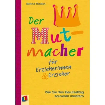 Der Mutmacher für Erzieherinnen & Erzieher - Theißen, Bettina
