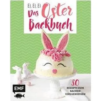 Ei, ei, ei - Das Oster-Backbuch - Friedrichs, Emma