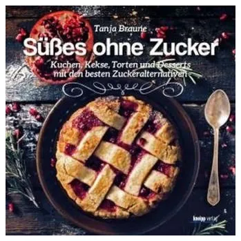 Süßes ohne Zucker - Tanja Braune