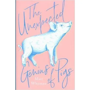 Příroda The Unexpected Genius Of Pigs - Whyman, Matt