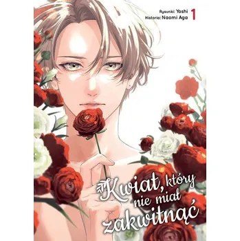 Kwiat, który nie miał zakwitnąć. Tom 1 - Yoshi,Naomi Aga
