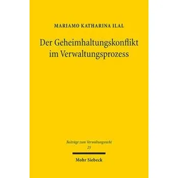 Der Geheimhaltungskonflikt im Verwaltungsprozess - Ilal, Mariamo Katharina