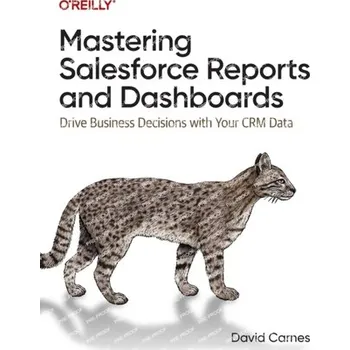 Mastering Salesforce Reports and Dashboards - Carnes Patrick, Delmonico David L., Griffin Elizabeth