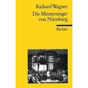 Die meistersinger von nurnberg - Richard Wagner [DE] (1995, Brožovaná, Reclam Philipp Jun.)