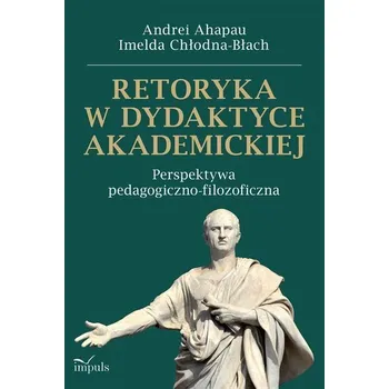 Retoryka w dydaktyce akademickiej - Andrei Ahapau, Imelda Chłodna-Błach