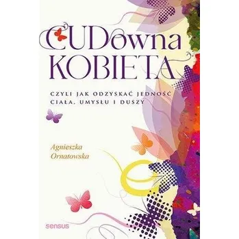 CUD-owna kobieta, czyli jak odzyskać jedność... - Agnieszka Ornatowska
