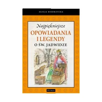 Najpiękniejsze opowiadania i legendy o św. Jadwidze - Biedrzycka Alicja