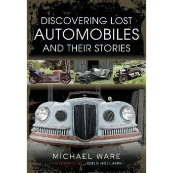 Discovering Lost Automobiles and their Stories - Majerus, Michael; Roy, Helen; Brown, Peter; Ware, Remy