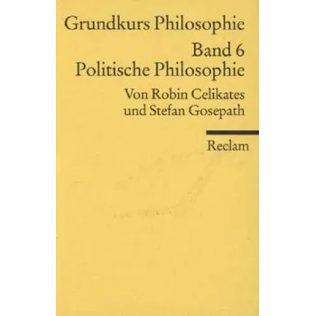 Grundkurs Philosophie. Bd.6 - Celikates, Robin