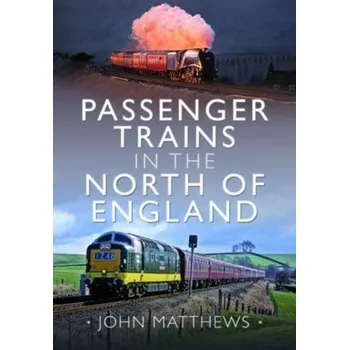 Cestování Passenger Trains in the North of England - Matthews, John