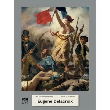 Eugene Delacroix. Malarstwo światowe - Agnieszka Widacka