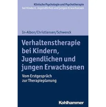 Verhaltenstherapie bei Kindern, Jugendlichen und jungen Erwachsenen - In-Albon, Tina
