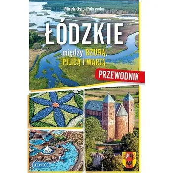 Cestování Łódzkie. Między Bzurą, Pilica i Wartą. Przewodnik - Osip-Pokrywka Magda i Mirek
