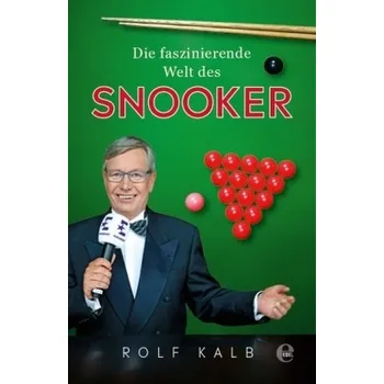 Die faszinierende Welt des Snooker - Kalb, Rolf