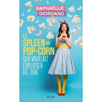 Le spleen du pop-corn qui voulait exploser de joie - Giordano, Raphaëlle