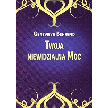Twoja niewidzialna Moc - Behrend, Genevieve