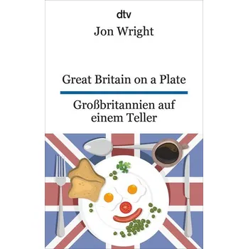 Great Britain on a Plate. Großbritannien auf einem Teller - Wright, Jon
