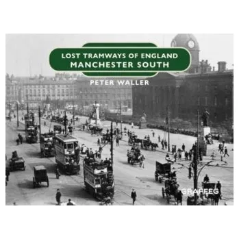 Lost Tramways of England: Manchester South - Waller, Peter