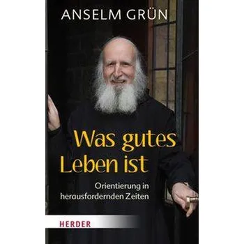 Was gutes Leben ist - Grün, Anselm