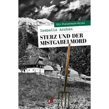 Sterz und der Mistgabelmord - Archan, Isabella