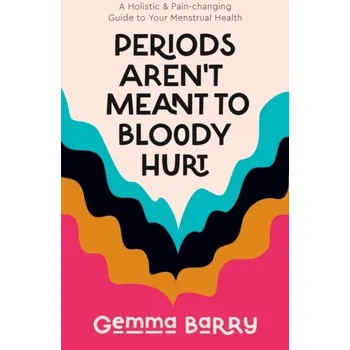 Periods Aren't Meant To Bloody Hurt - Barry, Gemma