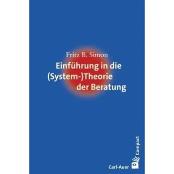 Einführung in die (System-) Theorie der Beratung - Simon, Fritz B.