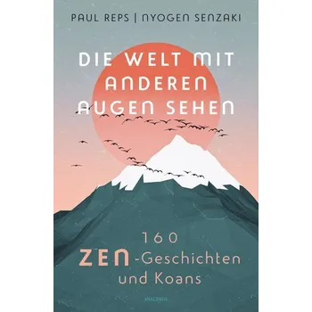 Die Welt mit anderen Augen sehen. 160 Zen-Geschichten und Koans - Reps, Paul