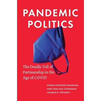 Pandemic Politics - Albertson, Bethany (University of Texas, Austin); Gadarian, Shana Kushner (Syracuse University, New York)