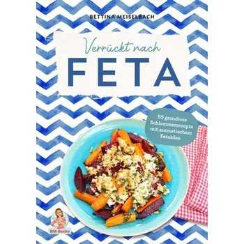 Verrückt nach Feta - Meiselbach, Bettina