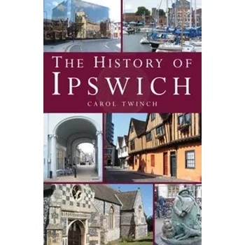 Cestování The History of Ipswich - Twinch, Carol