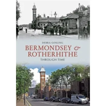 Bermondsey & Rotherhithe Through Time - Gosling, Debra