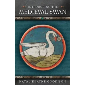 Anglický jazyk Introducing the Medieval Swan - Goodison, Natalie Jayne