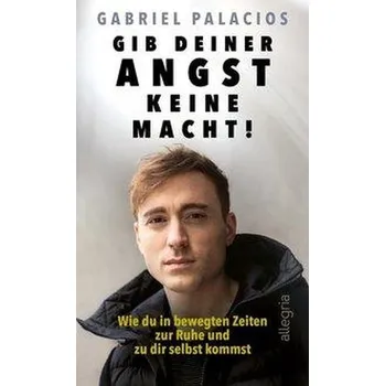 Gib deiner Angst keine Macht! - Palacios, Gabriel