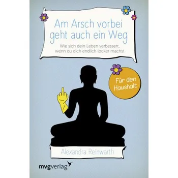 Am Arsch vorbei geht auch ein Weg - Für den Haushalt - Reinwarth, Alexandra