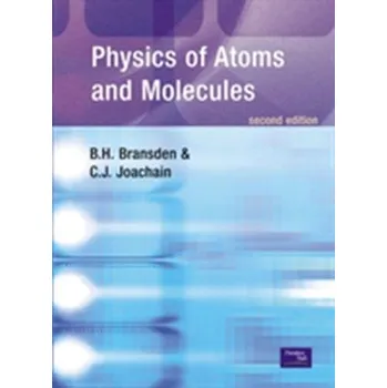 Přírodní věda Physics of Atoms and Molecules - Bransden, B. H.; Joachain, C. J.