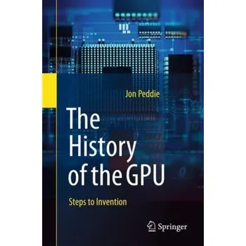 Technika The History of the GPU - Steps to Invention - Peddie, Jon [EN] (2023, Brožovaná, Springer International Publishing AG)
