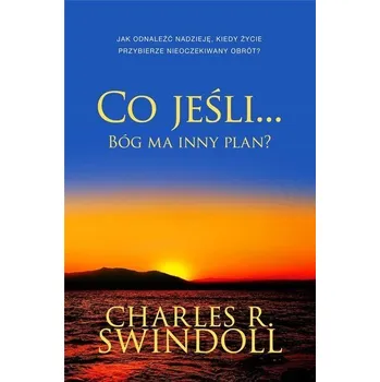 Co jeśli... Bóg ma inny plan? - Charles Swindoll