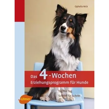 Das 4-Wochen-Erziehungsprogramm für Hunde - Ophelia Nick