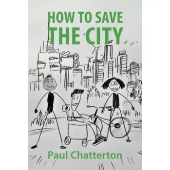 How to Save the City - Chatterton, Professor Paul (University of Leeds)